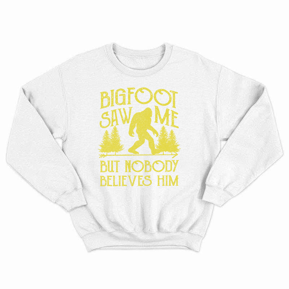 Bigfoot Saw Me But Nobody Believes Him Shirt Humor Sayings Retro Sweatshirt Gift For Friend